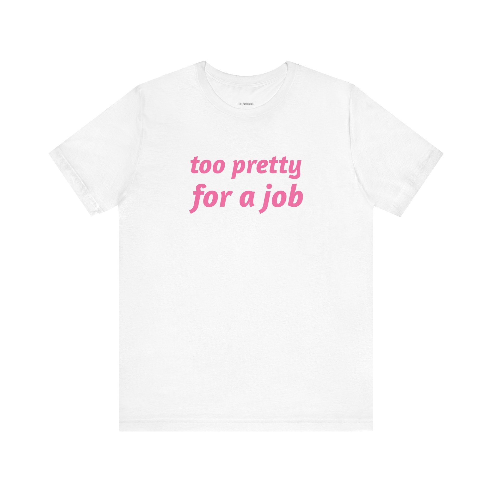 Minimalist "Too Pretty" T-Shirt – Unisex Jersey Short Sleeve Tee
