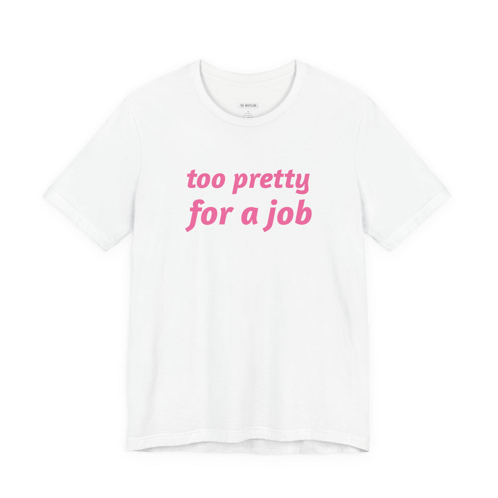 Minimalist "Too Pretty" T-Shirt – Unisex Jersey Short Sleeve Tee
